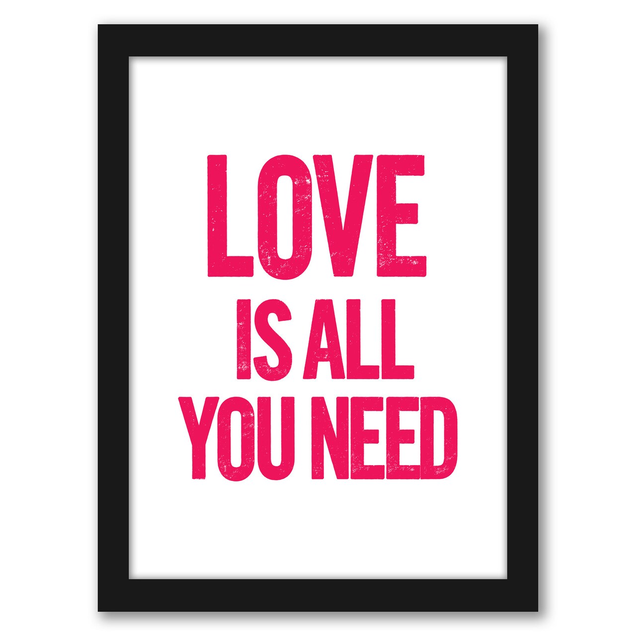 Love Is All You Need by Motivated Type Frame  - Americanflat